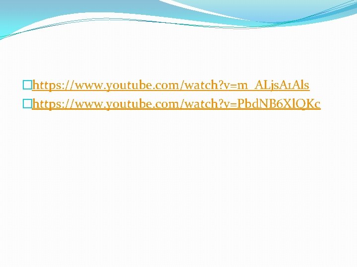 �https: //www. youtube. com/watch? v=m_ALjs. A 1 Als �https: //www. youtube. com/watch? v=Pbd. NB