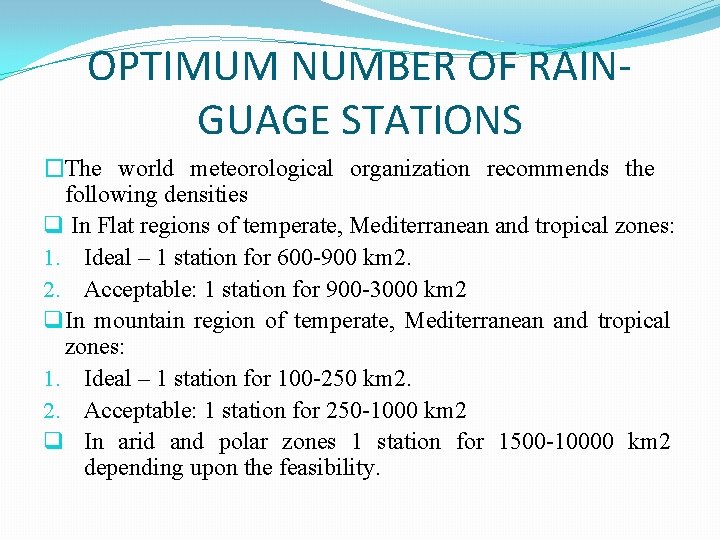 OPTIMUM NUMBER OF RAINGUAGE STATIONS �The world meteorological organization recommends the following densities q