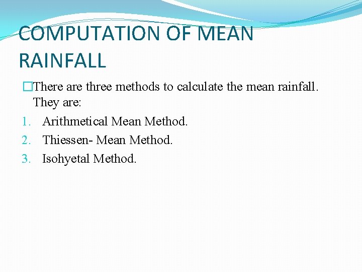 COMPUTATION OF MEAN RAINFALL �There are three methods to calculate the mean rainfall. They