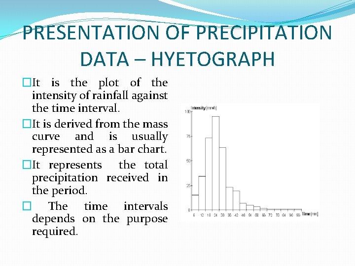 PRESENTATION OF PRECIPITATION DATA – HYETOGRAPH �It is the plot of the intensity of