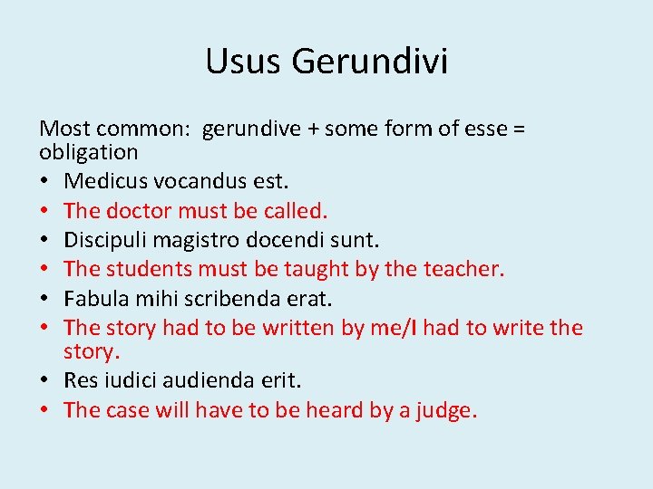 Usus Gerundivi Most common: gerundive + some form of esse = obligation • Medicus