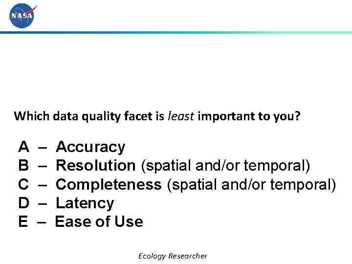 Which data quality facet is least important to you? A – B – C