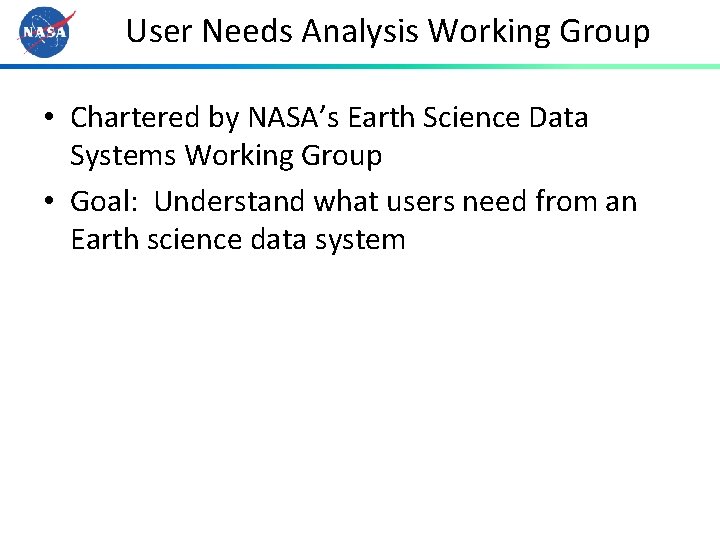 User Needs Analysis Working Group • Chartered by NASA’s Earth Science Data Systems Working