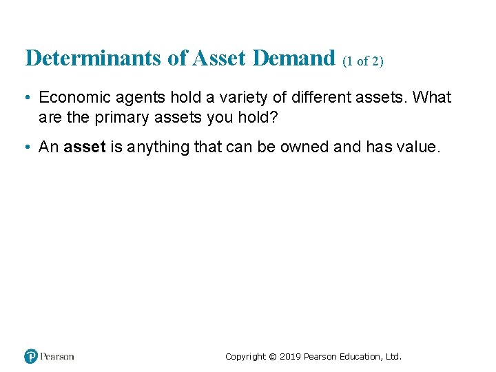 Determinants of Asset Demand (1 of 2) • Economic agents hold a variety of