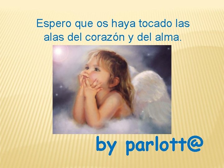 Espero que os haya tocado las alas del corazón y del alma. by parlott@