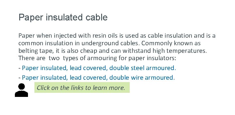 Paper insulated cable Paper when injected with resin oils is used as cable insulation