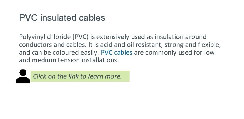 PVC insulated cables Polyvinyl chloride (PVC) is extensively used as insulation around conductors and