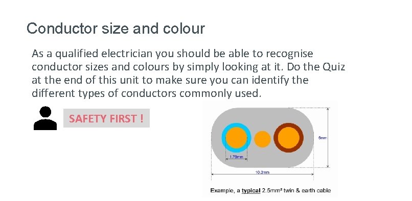 Conductor size and colour As a qualified electrician you should be able to recognise