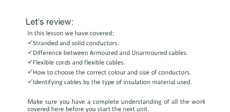 Let’s review: In this lesson we have covered: üStranded and solid conductors. üDifference between