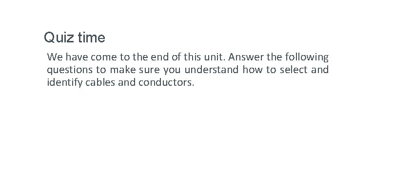 Quiz time We have come to the end of this unit. Answer the following