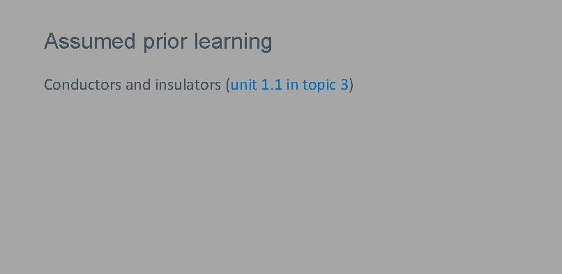 Assumed prior learning Conductors and insulators (unit 1. 1 in topic 3) 