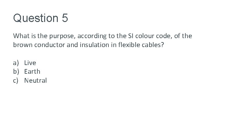 Question 5 What is the purpose, according to the SI colour code, of the