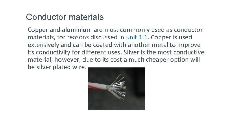 Conductor materials Copper and aluminium are most commonly used as conductor materials, for reasons