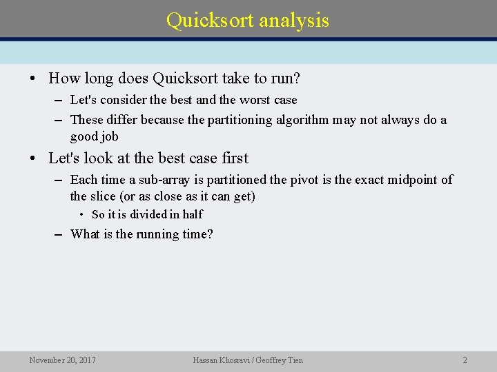 Quicksort analysis • How long does Quicksort take to run? – Let's consider the