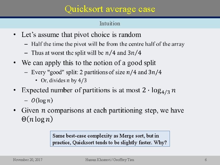 Quicksort average case Intuition • Same best-case complexity as Merge sort, but in practice,