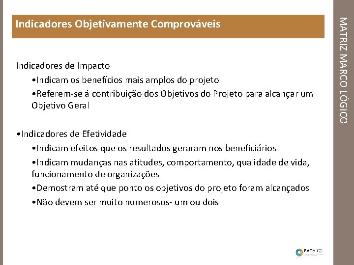 Indicadores de Impacto • Indicam os benefícios mais amplos do projeto • Referem-se á
