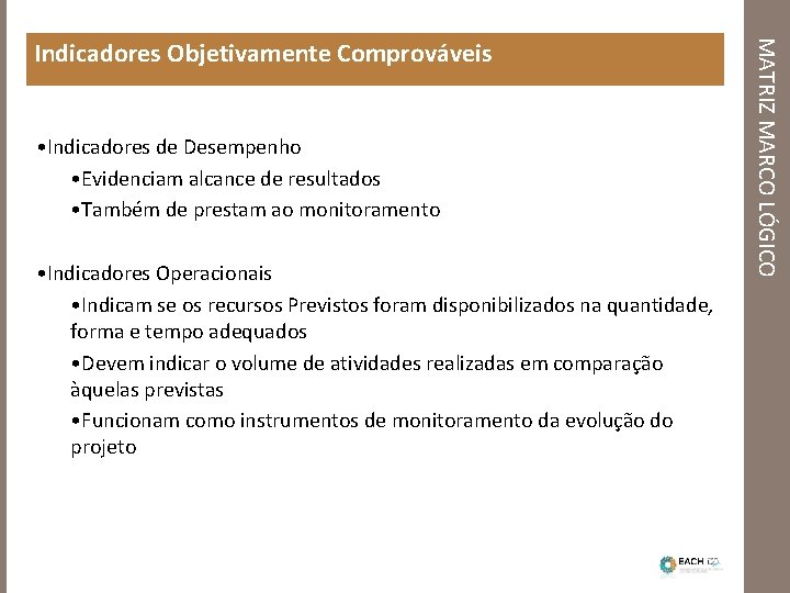  • Indicadores de Desempenho • Evidenciam alcance de resultados • Também de prestam