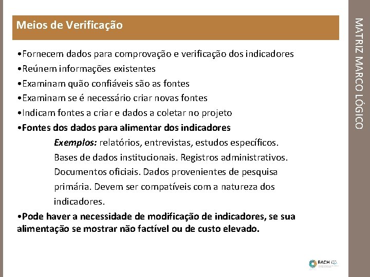  • Fornecem dados para comprovação e verificação dos indicadores • Reúnem informações existentes