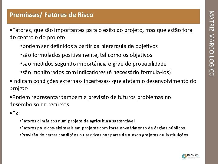  • Fatores, que são importantes para o êxito do projeto, mas que estão