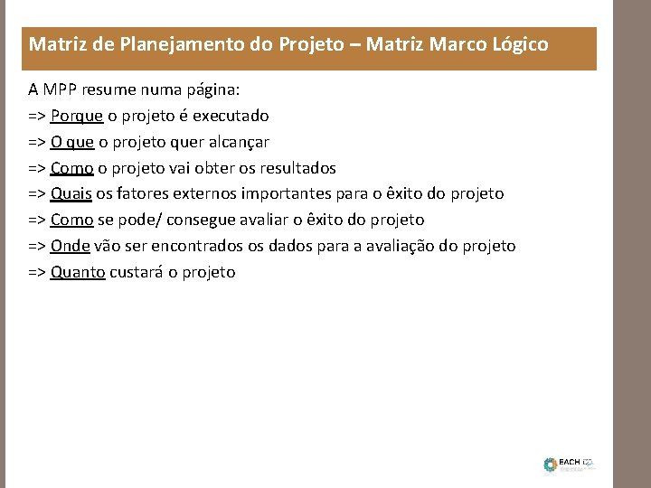 Matriz de Planejamento do Projeto – Matriz Marco Lógico A MPP resume numa página: