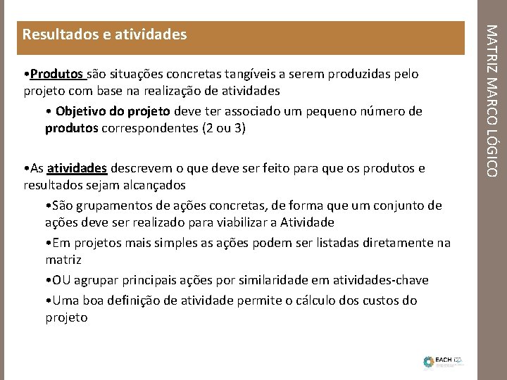  • Produtos são situações concretas tangíveis a serem produzidas pelo projeto com base