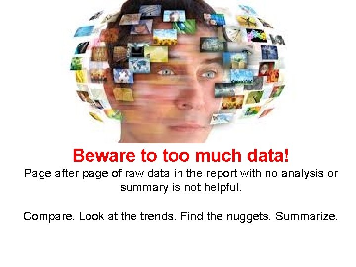 Beware to too much data! Page after page of raw data in the report