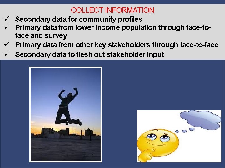 ü ü COLLECT INFORMATION Secondary data for community profiles Primary data from lower income