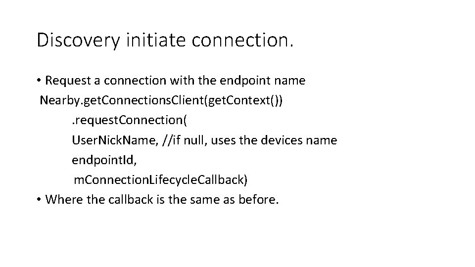 Discovery initiate connection. • Request a connection with the endpoint name Nearby. get. Connections.