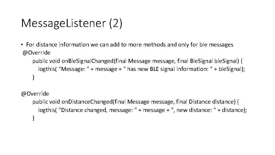 Message. Listener (2) • For distance information we can add to more methods and
