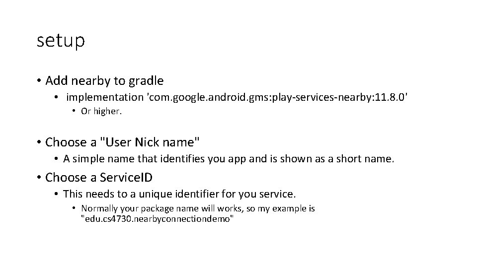 setup • Add nearby to gradle • implementation 'com. google. android. gms: play-services-nearby: 11.