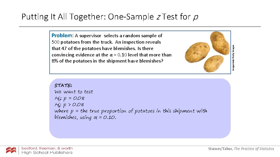 Putting It All Together: One-Sample z Test for p 500 potatoes from the truck. Putting It All Together: One-Sample z Test for p 500 potatoes from the truck.