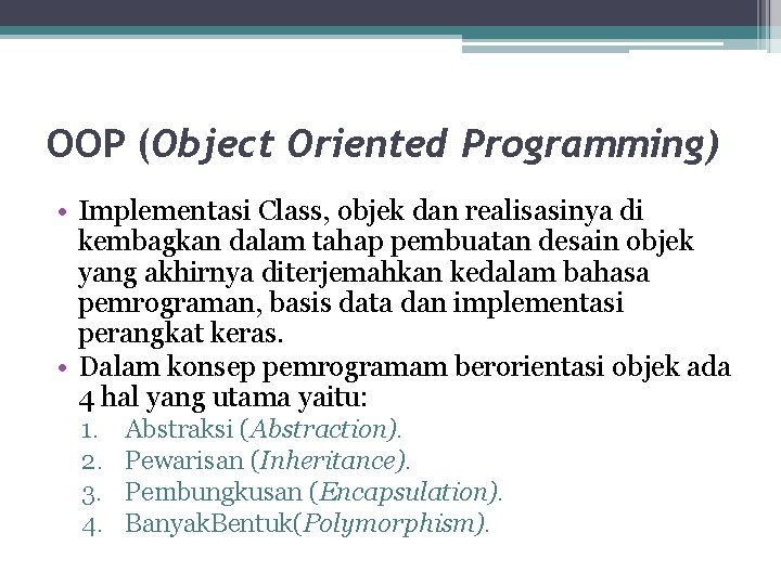 OOP (Object Oriented Programming) • Implementasi Class, objek dan realisasinya di kembagkan dalam tahap OOP (Object Oriented Programming) • Implementasi Class, objek dan realisasinya di kembagkan dalam tahap