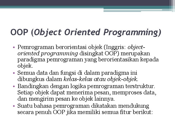OOP (Object Oriented Programming) • Pemrograman berorientasi objek (Inggris: objectoriented programming disingkat OOP) merupakan OOP (Object Oriented Programming) • Pemrograman berorientasi objek (Inggris: objectoriented programming disingkat OOP) merupakan
