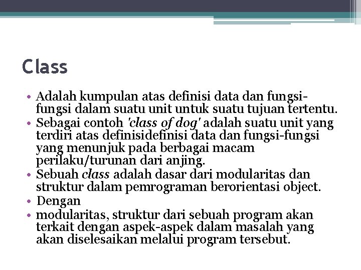 Class • Adalah kumpulan atas definisi data dan fungsi dalam suatu unit untuk suatu Class • Adalah kumpulan atas definisi data dan fungsi dalam suatu unit untuk suatu