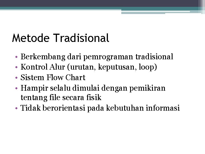 Metode Tradisional • • Berkembang dari pemrograman tradisional Kontrol Alur (urutan, keputusan, loop) Sistem Metode Tradisional • • Berkembang dari pemrograman tradisional Kontrol Alur (urutan, keputusan, loop) Sistem