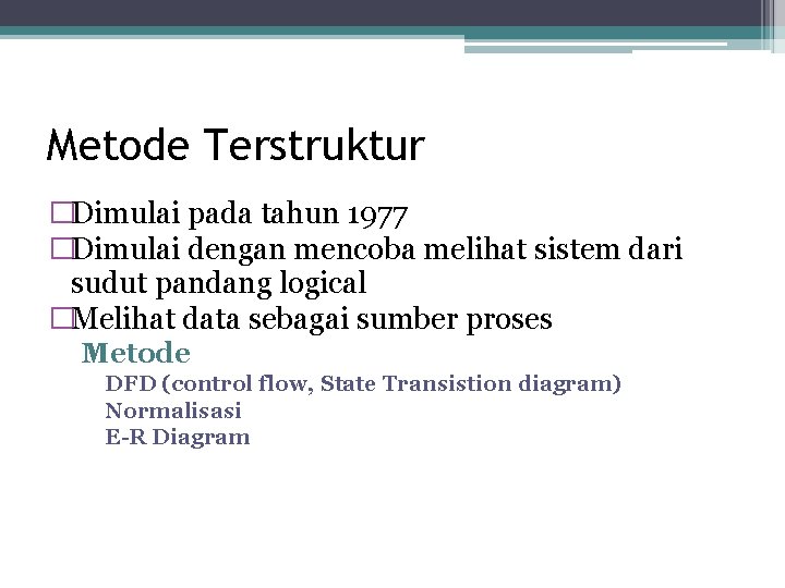 Metode Terstruktur �Dimulai pada tahun 1977 �Dimulai dengan mencoba melihat sistem dari sudut pandang Metode Terstruktur �Dimulai pada tahun 1977 �Dimulai dengan mencoba melihat sistem dari sudut pandang