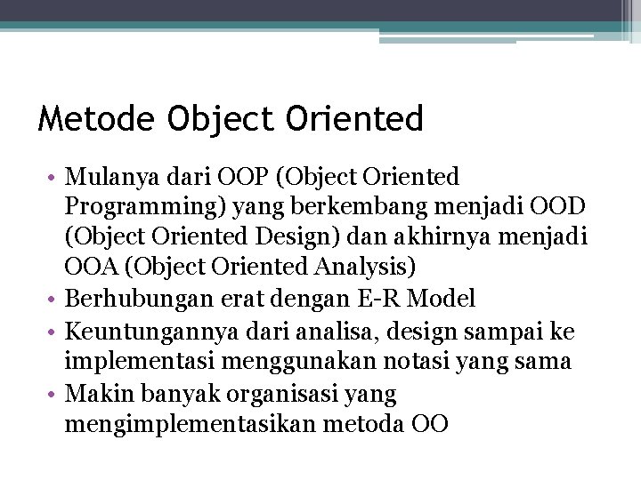 Metode Object Oriented • Mulanya dari OOP (Object Oriented Programming) yang berkembang menjadi OOD Metode Object Oriented • Mulanya dari OOP (Object Oriented Programming) yang berkembang menjadi OOD