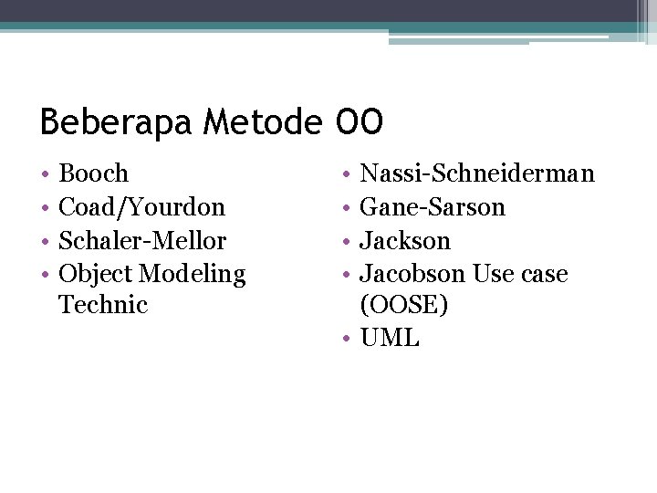 Beberapa Metode OO • • Booch Coad/Yourdon Schaler-Mellor Object Modeling Technic • • Nassi-Schneiderman Beberapa Metode OO • • Booch Coad/Yourdon Schaler-Mellor Object Modeling Technic • • Nassi-Schneiderman