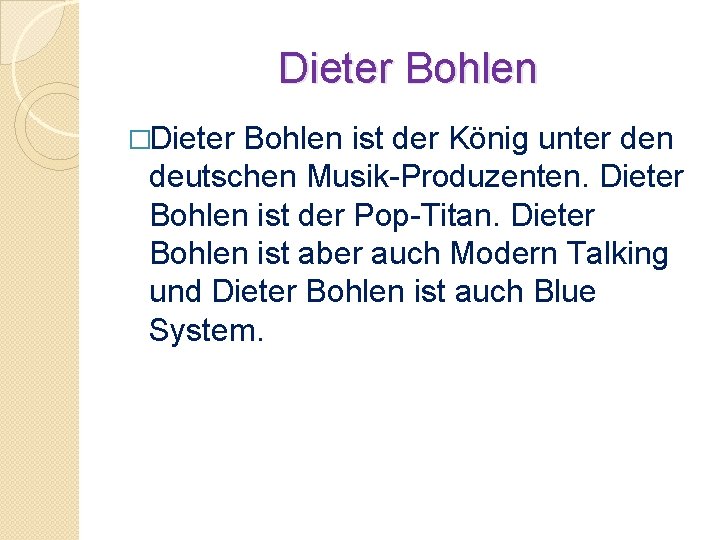 Dieter Bohlen �Dieter Bohlen ist der König unter den deutschen Musik-Produzenten. Dieter Bohlen ist