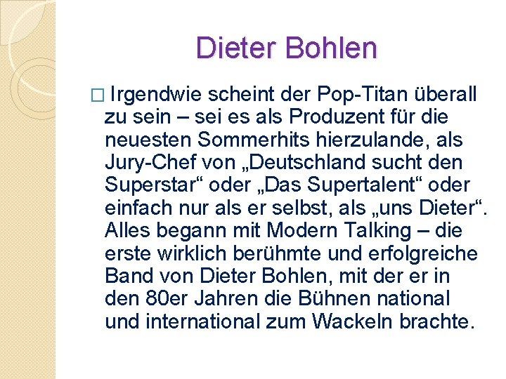 Dieter Bohlen � Irgendwie scheint der Pop-Titan überall zu sein – sei es als