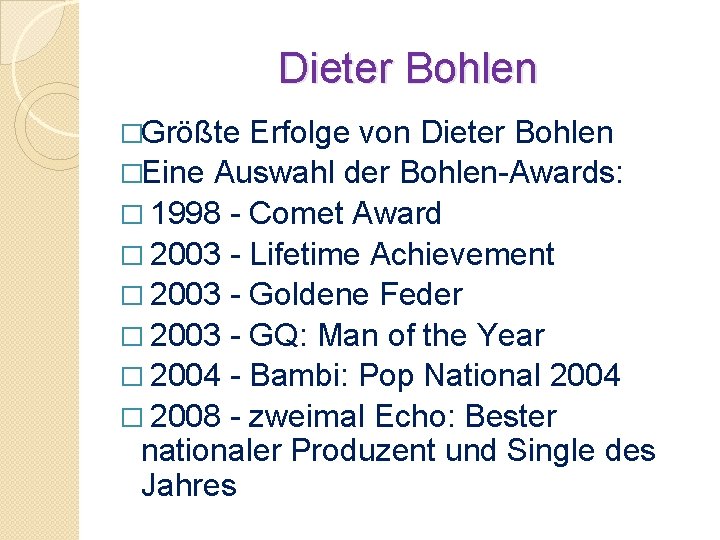 Dieter Bohlen �Größte Erfolge von Dieter Bohlen �Eine Auswahl der Bohlen-Awards: � 1998 -