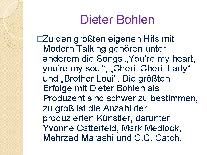 Dieter Bohlen �Zu den größten eigenen Hits mit Modern Talking gehören unter anderem die