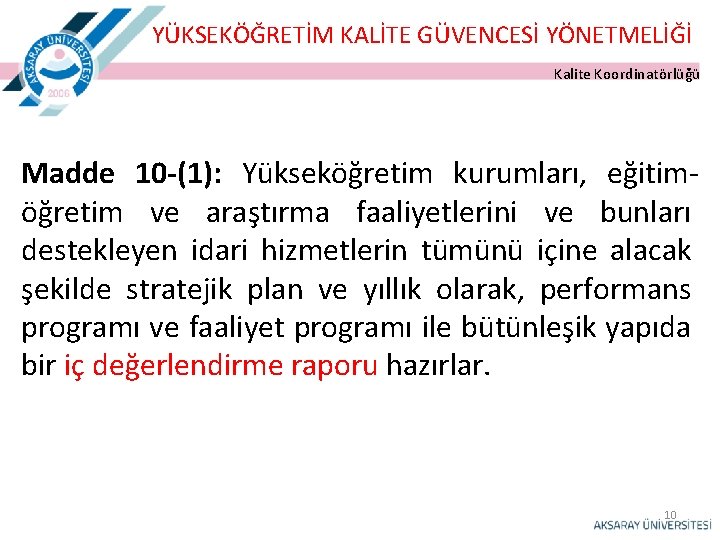 YÜKSEKÖĞRETİM KALİTE GÜVENCESİ YÖNETMELİĞİ Kalite Koordinatörlüğü Madde 10 -(1): Yükseköğretim kurumları, eğitimöğretim ve araştırma