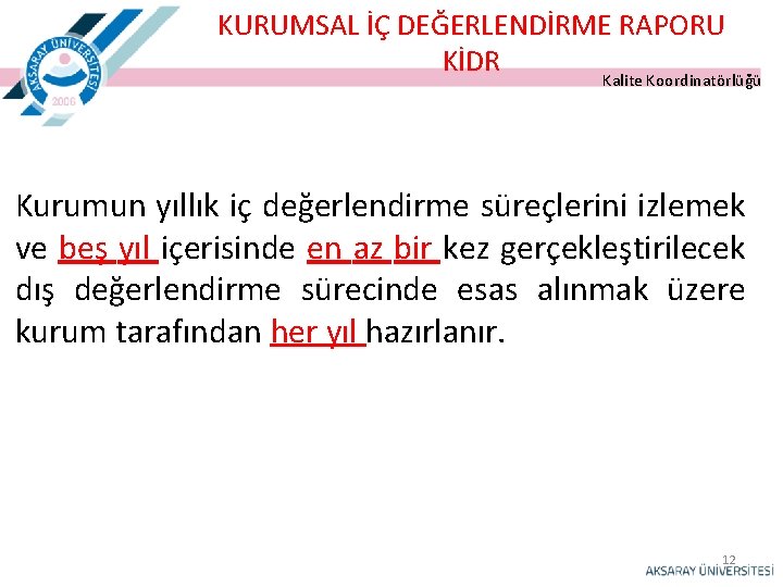 KURUMSAL İÇ DEĞERLENDİRME RAPORU KİDR Kalite Koordinatörlüğü Kurumun yıllık iç değerlendirme süreçlerini izlemek ve