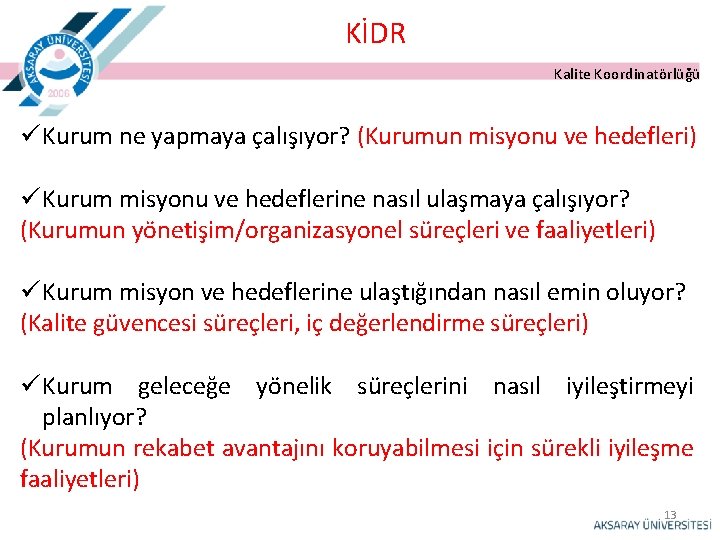 KİDR Kalite Koordinatörlüğü ü Kurum ne yapmaya çalışıyor? (Kurumun misyonu ve hedefleri) ü Kurum KİDR Kalite Koordinatörlüğü ü Kurum ne yapmaya çalışıyor? (Kurumun misyonu ve hedefleri) ü Kurum