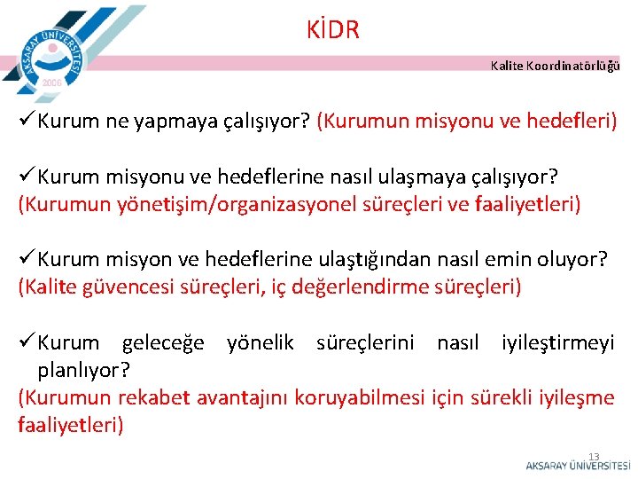 KİDR Kalite Koordinatörlüğü ü Kurum ne yapmaya çalışıyor? (Kurumun misyonu ve hedefleri) ü Kurum