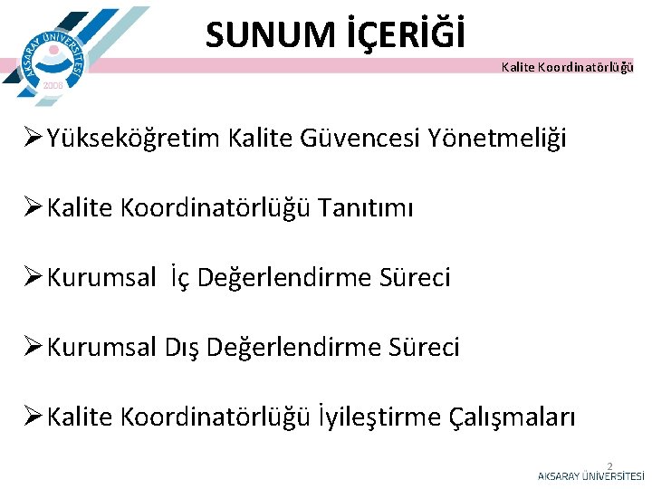 SUNUM İÇERİĞİ Kalite Koordinatörlüğü ØYükseköğretim Kalite Güvencesi Yönetmeliği ØKalite Koordinatörlüğü Tanıtımı ØKurumsal İç Değerlendirme