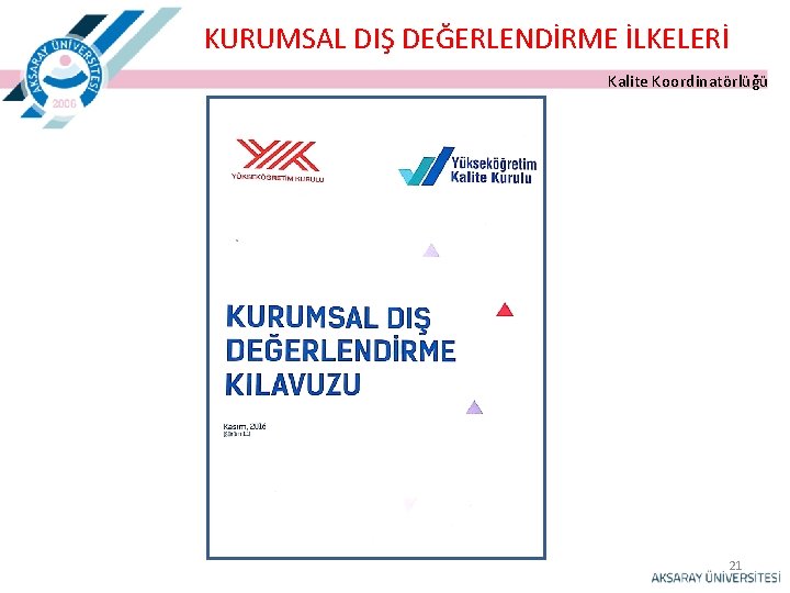 KURUMSAL DIŞ DEĞERLENDİRME İLKELERİ Kalite Koordinatörlüğü 21 KURUMSAL DIŞ DEĞERLENDİRME İLKELERİ Kalite Koordinatörlüğü 21