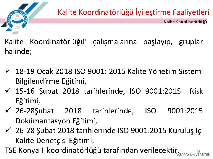 Kalite Koordinatörlüğü İyileştirme Faaliyetleri Kalite Koordinatörlüğü’ çalışmalarına başlayıp, gruplar halinde; ü 18 -19 Ocak