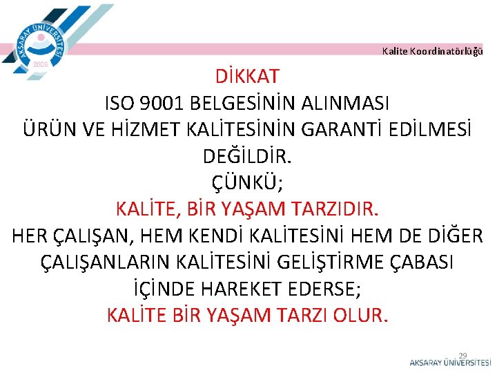 Kalite Koordinatörlüğü DİKKAT ISO 9001 BELGESİNİN ALINMASI ÜRÜN VE HİZMET KALİTESİNİN GARANTİ EDİLMESİ DEĞİLDİR.